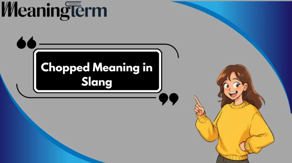 Chopped Meaning in Slang