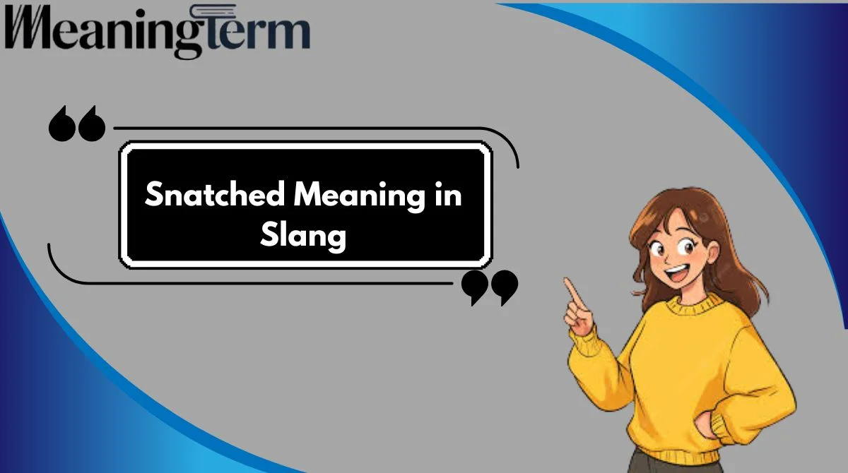 Snatched Meaning in Slang
