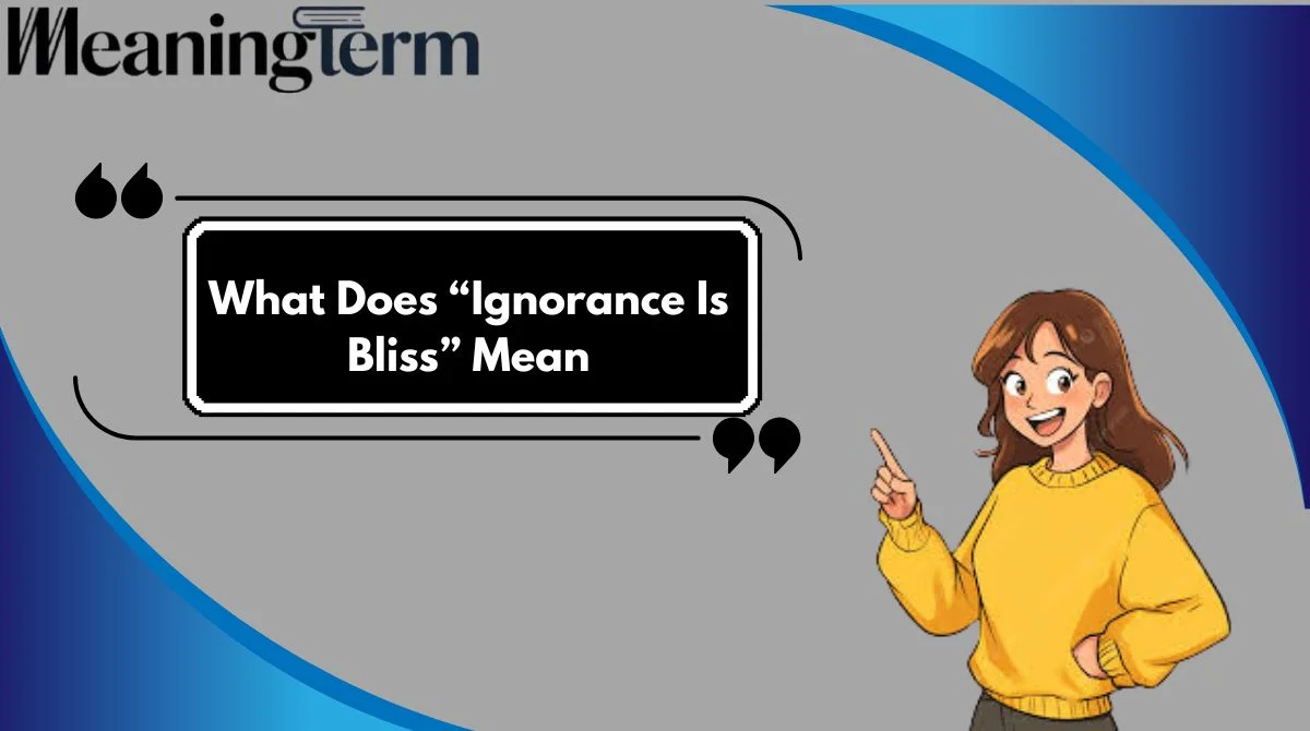 What Does “Ignorance Is Bliss” Mean