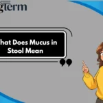 What Does Mucus in Stool Mean