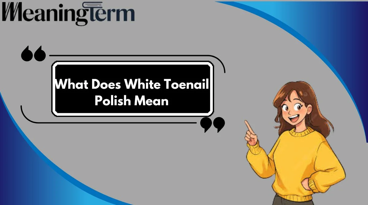 What Does White Toenail Polish Mean
